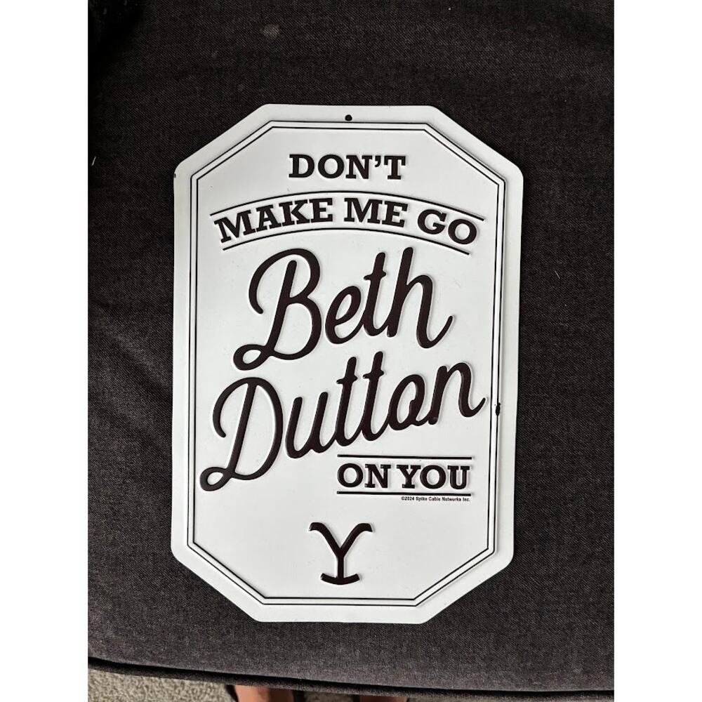 New Yellowstone Metal 8"x11" Sign Quote  "Don't Make Me Go Beth Dutton on You"